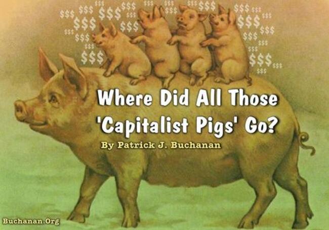 Buchanan: Where Did All Those "Capitalist Pigs" Go?