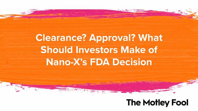 Clearance? Approval? What Should Investors Make of Nano-X's FDA Decision?