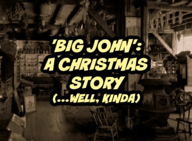 'Big John': A Christmas Story (...Well, kinda)