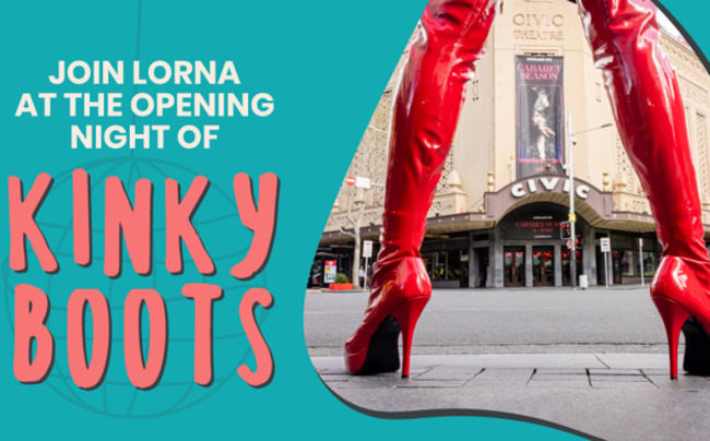 WIN tickets to the opening night of Kinky Boots, with Lorna!