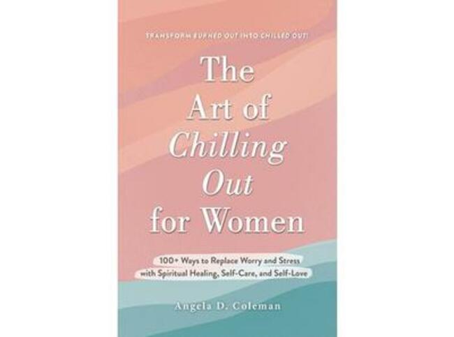 Angela D. Coleman: The Art of Chilling Out for Women