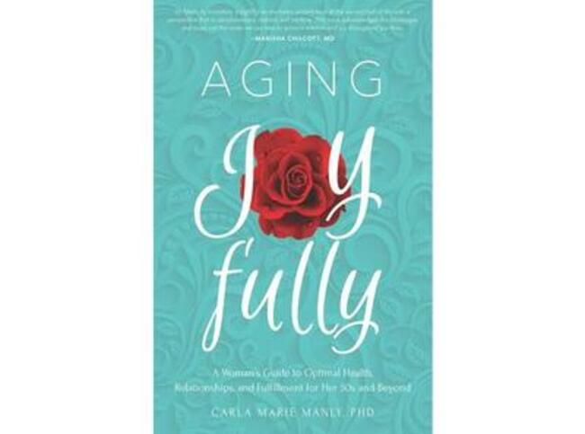 Aging Well & Joyfully with Dr. Carla Marie Manly
