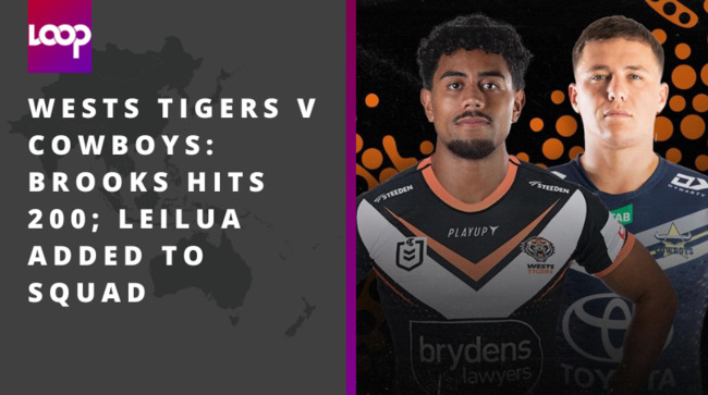 Wests Tigers v Cowboys: Brooks hits 200; Leilua added to squad