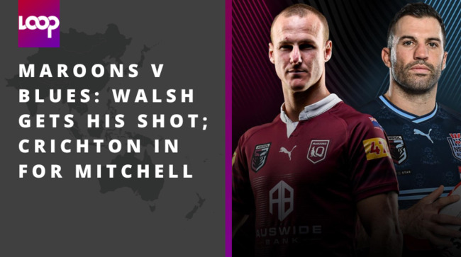 Maroons v Blues: Walsh gets his shot; Crichton in for Mitchell