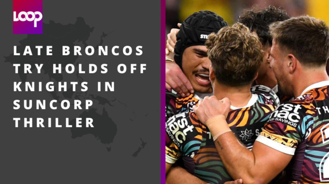 Late Broncos try holds off Knights in Suncorp thriller