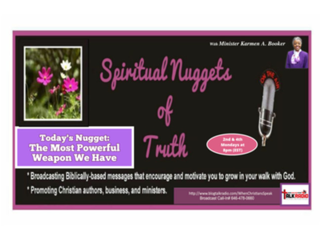 SPIRITUAL NUGGETS OF TRUTH: The Most Powerful Weapon We Have
