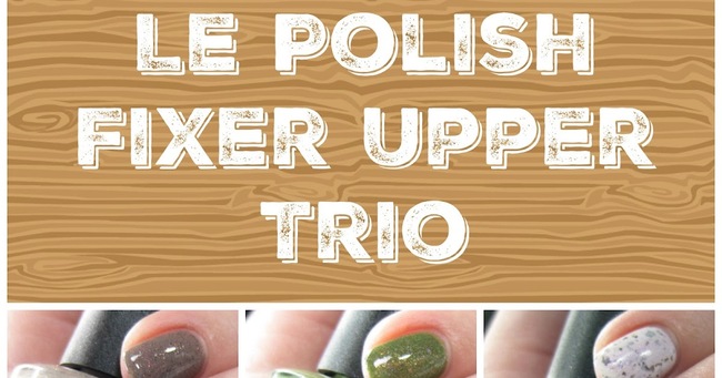 Le Polish Fixer Upper Trio