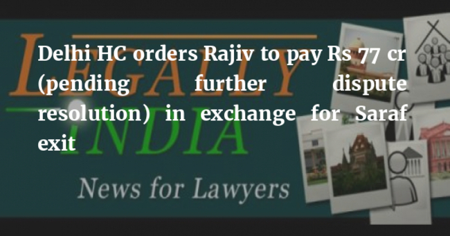 Delhi HC orders Rajiv to pay Rs 77 cr (pending further dispute resolution) in exchange for Saraf exit