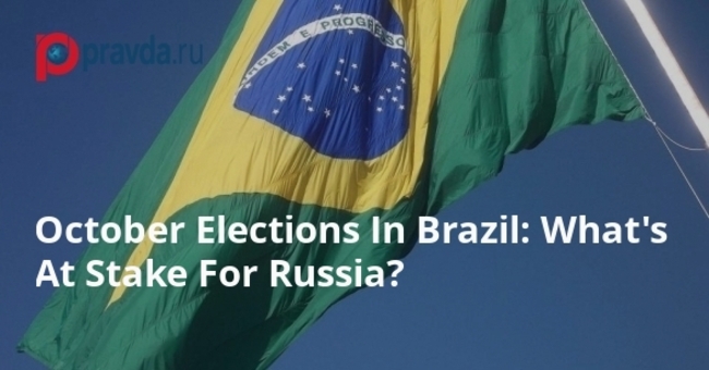 October Elections In Brazil: What's At Stake For Russia?